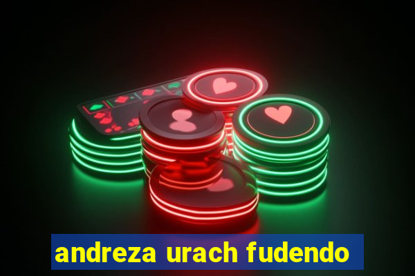 andreza urach fudendo